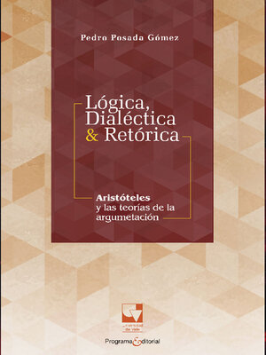 cover image of Lógica, dialéctica & retórica. Aristóteles y las teorías de la argumentación